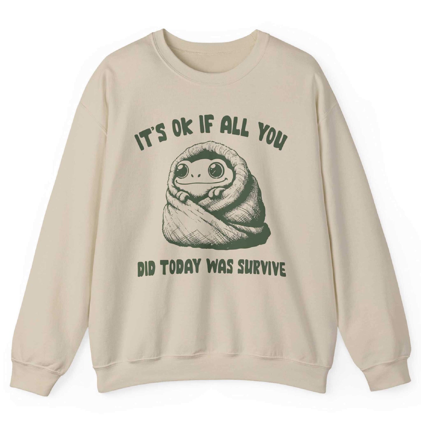 It’s Ok If All You Did Was Survive Sweatshirt