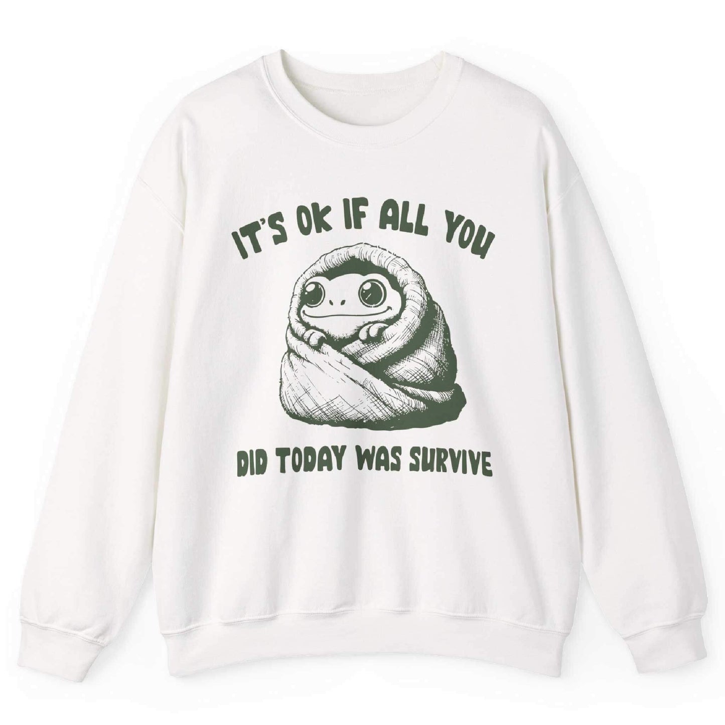 It’s Ok If All You Did Was Survive Sweatshirt