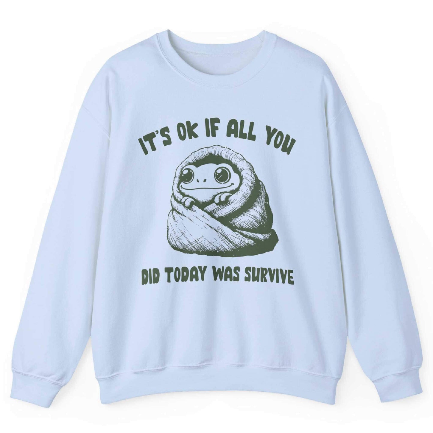 It’s Ok If All You Did Was Survive Sweatshirt