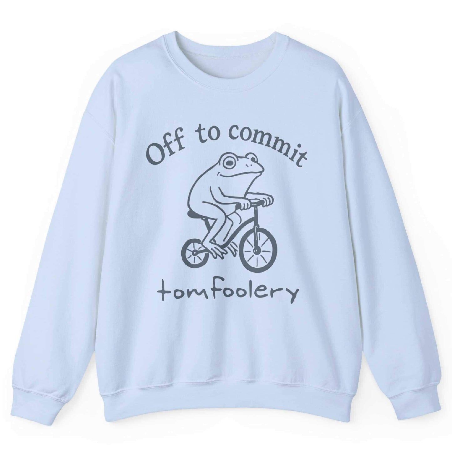 Off To Commit Tomfoolery Sweatshirt