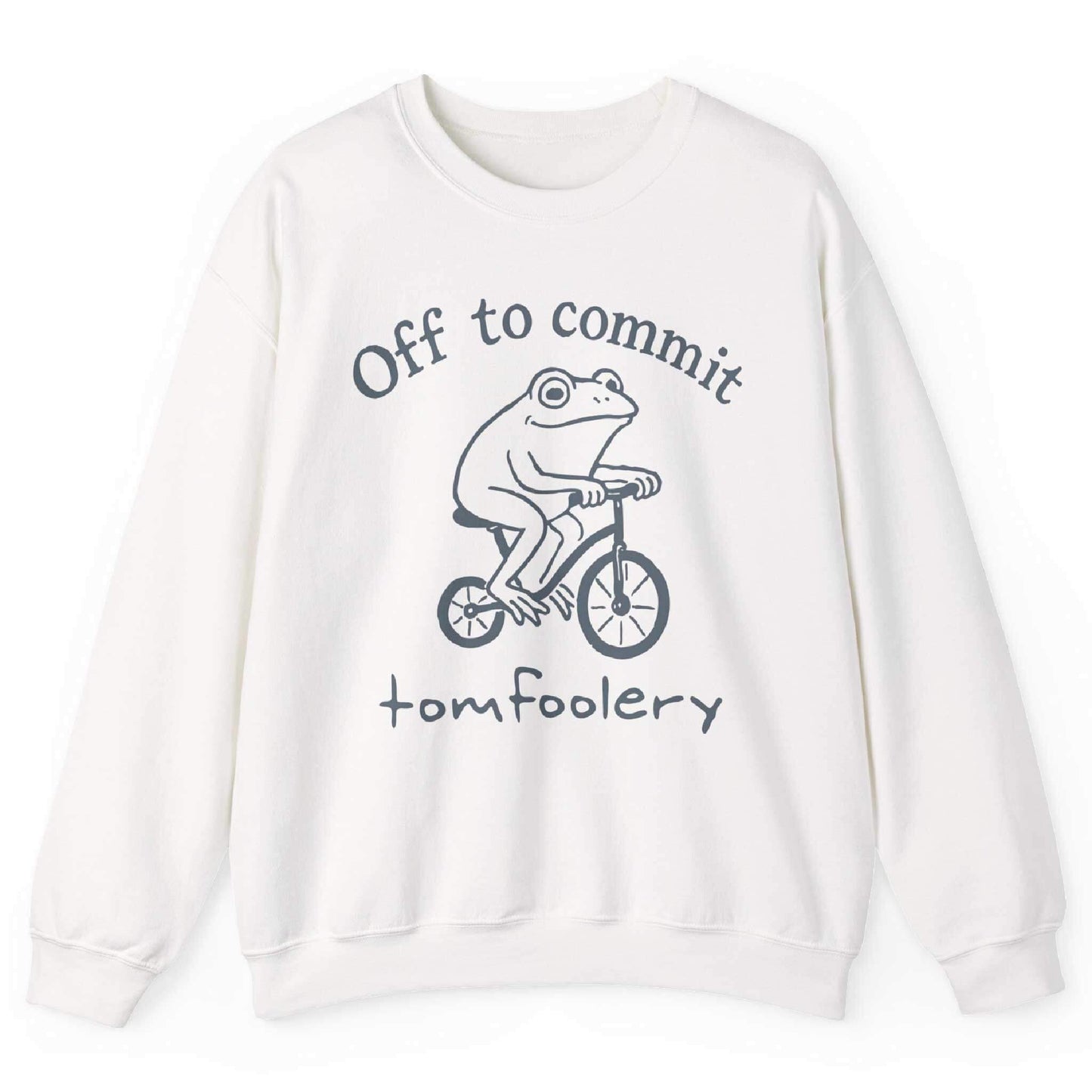 Off To Commit Tomfoolery Sweatshirt