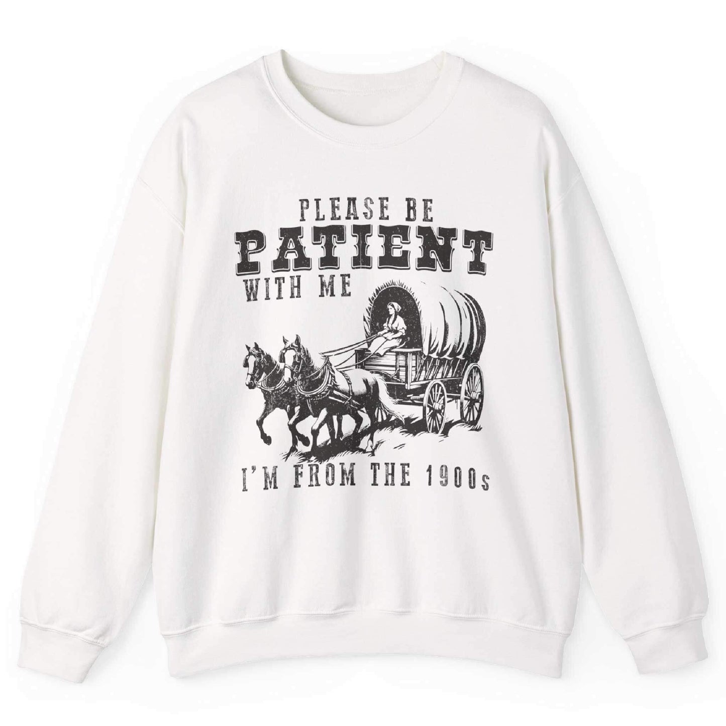 Please Be Patient With Me I’m From The 1900s Sweatshirt