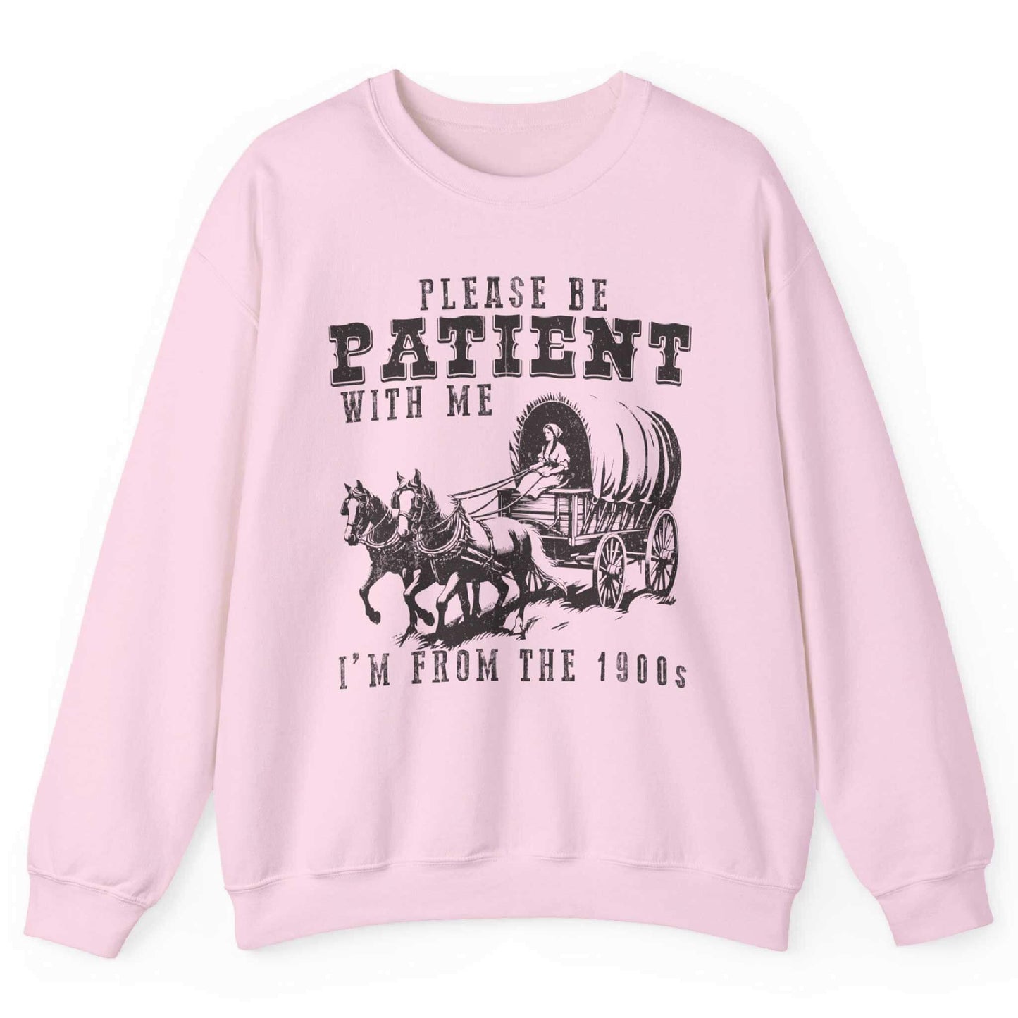 Please Be Patient With Me I’m From The 1900s Sweatshirt