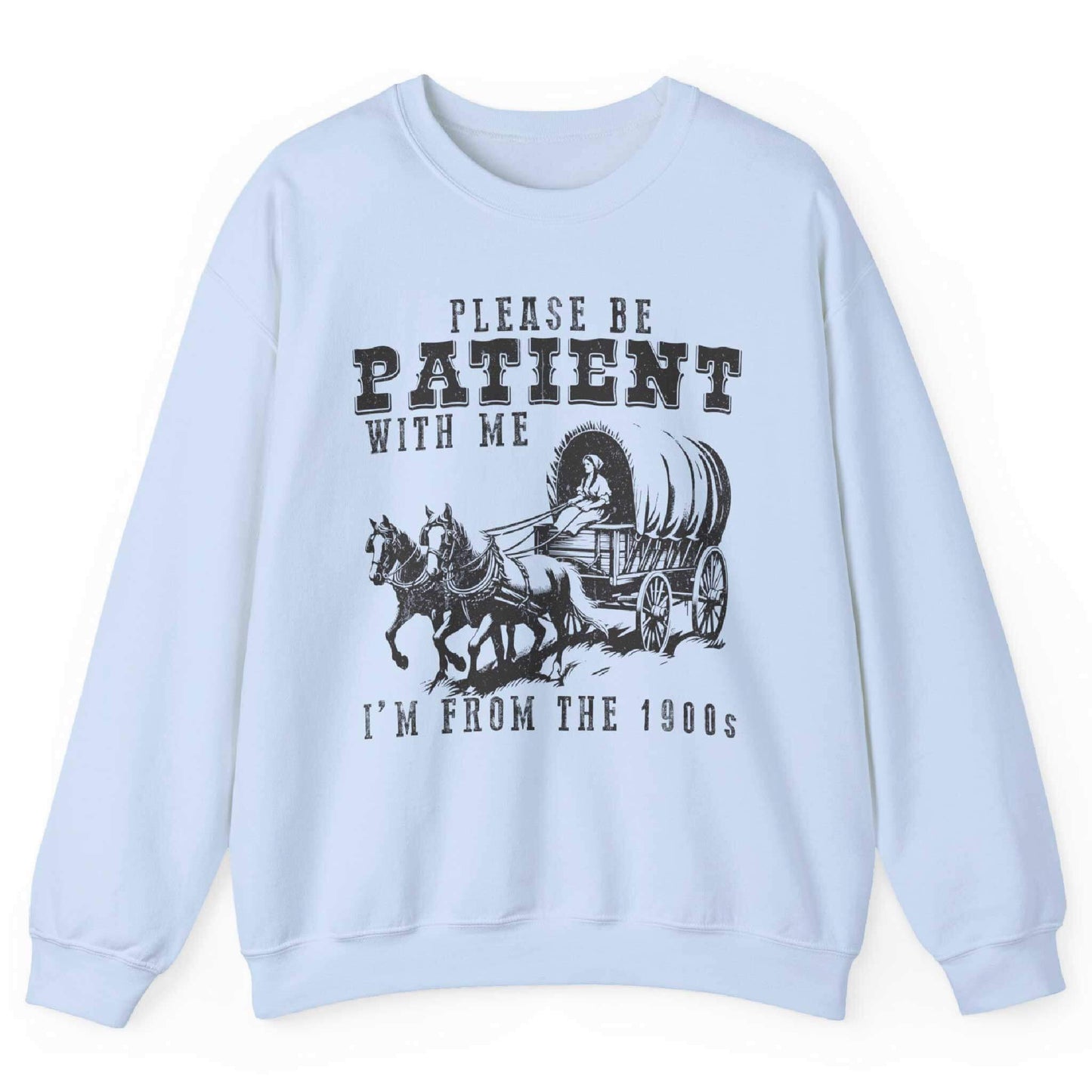 Please Be Patient With Me I’m From The 1900s Sweatshirt