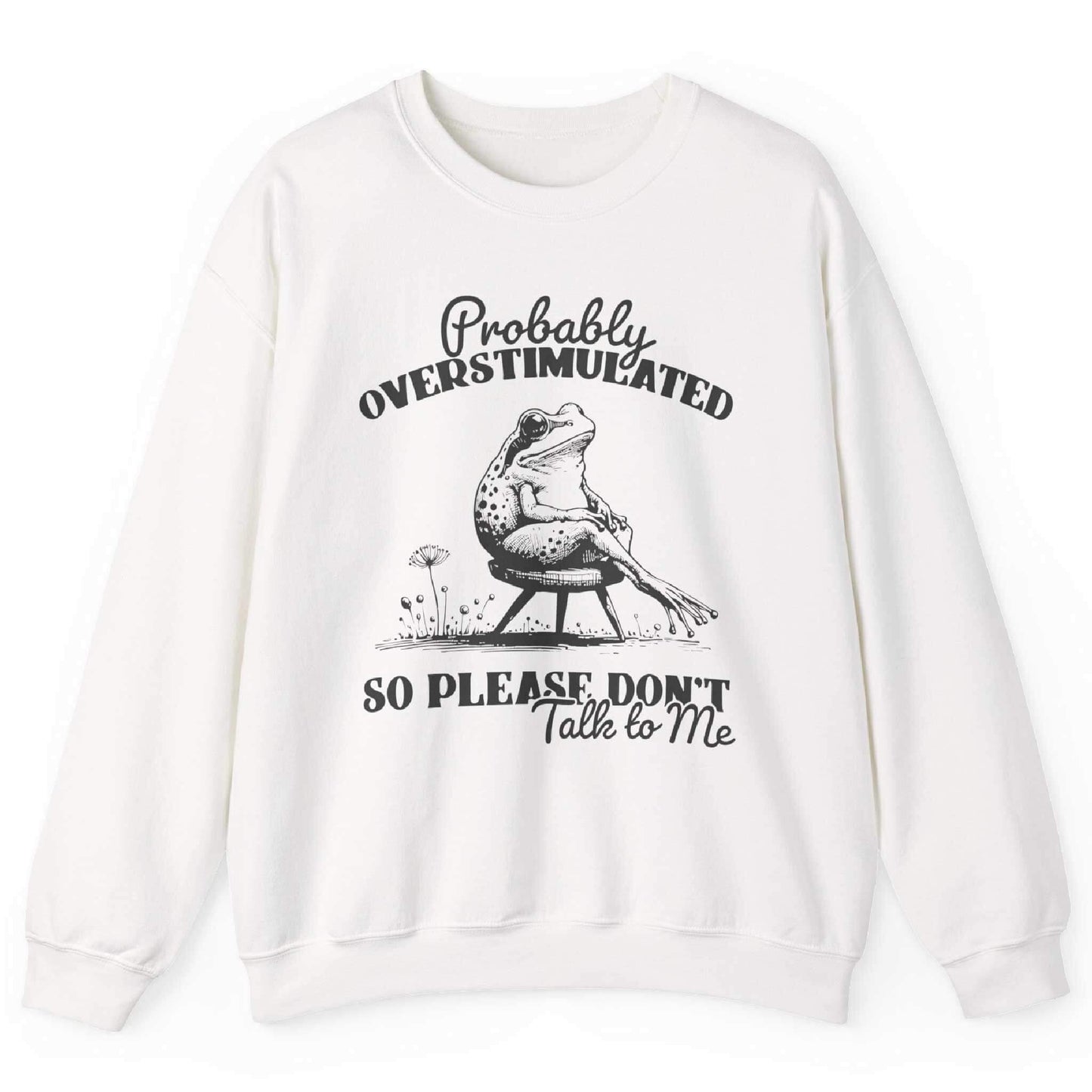Probably Overstimulated So Please Don’t Talk To Me Sweatshirt