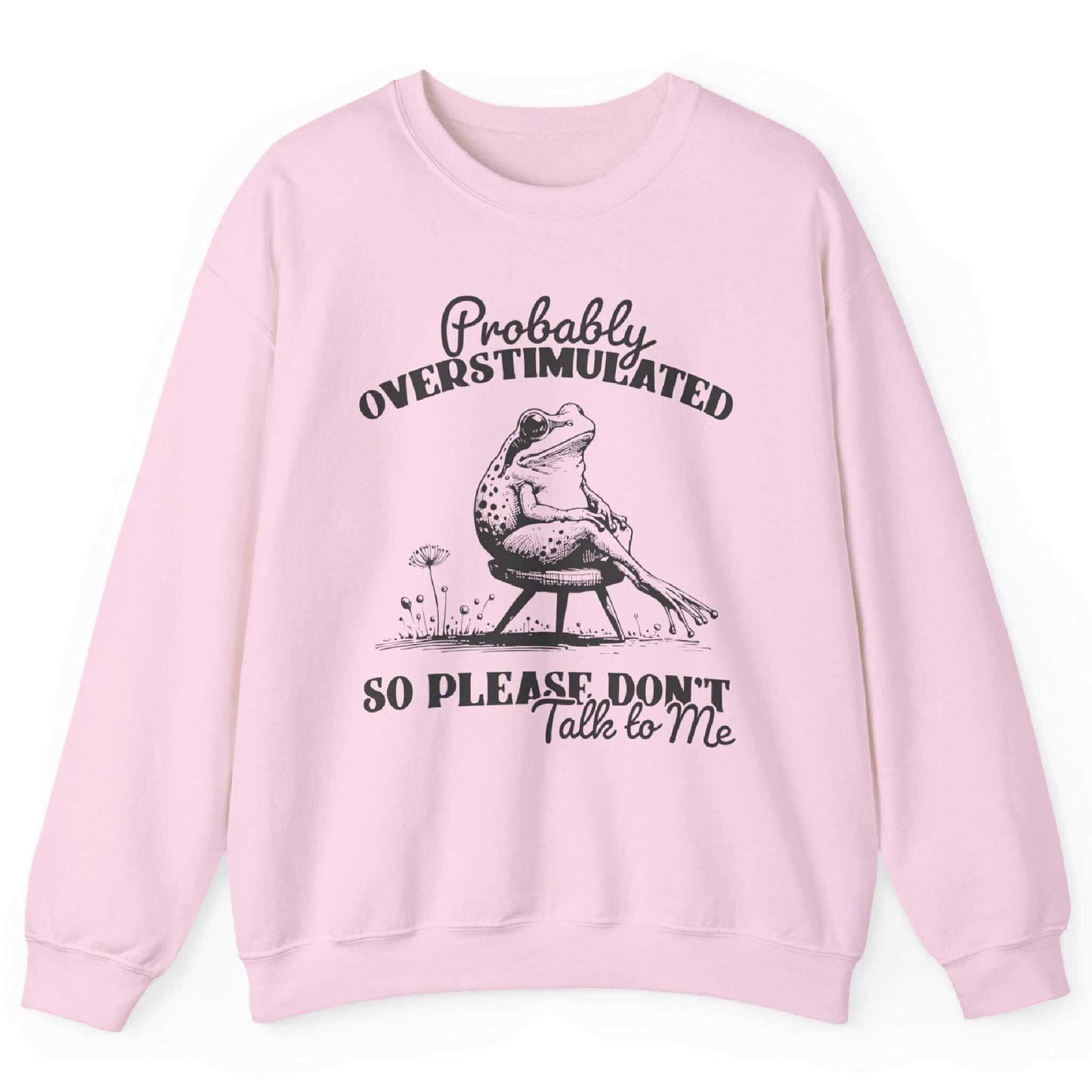 Probably Overstimulated So Please Don’t Talk To Me Sweatshirt