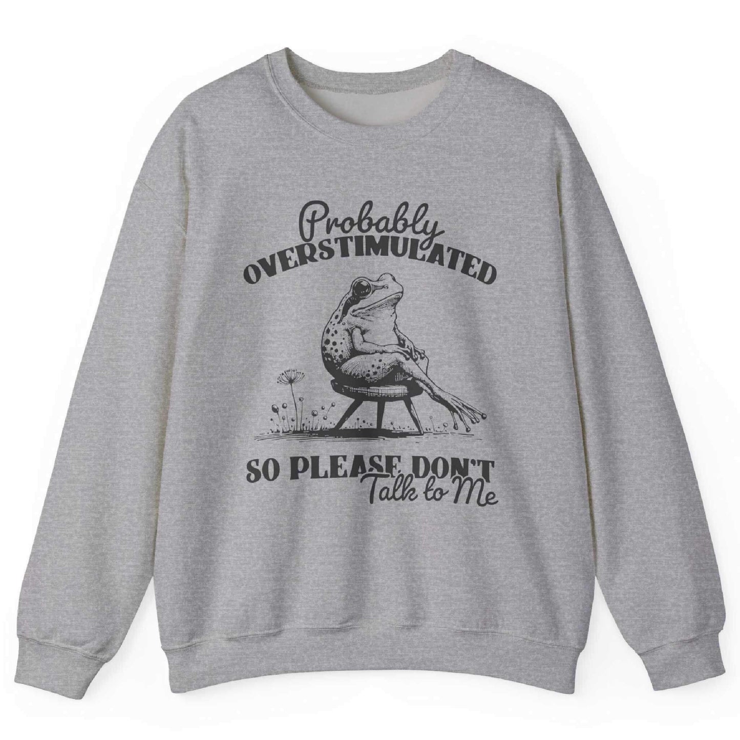 Probably Overstimulated So Please Don’t Talk To Me Sweatshirt