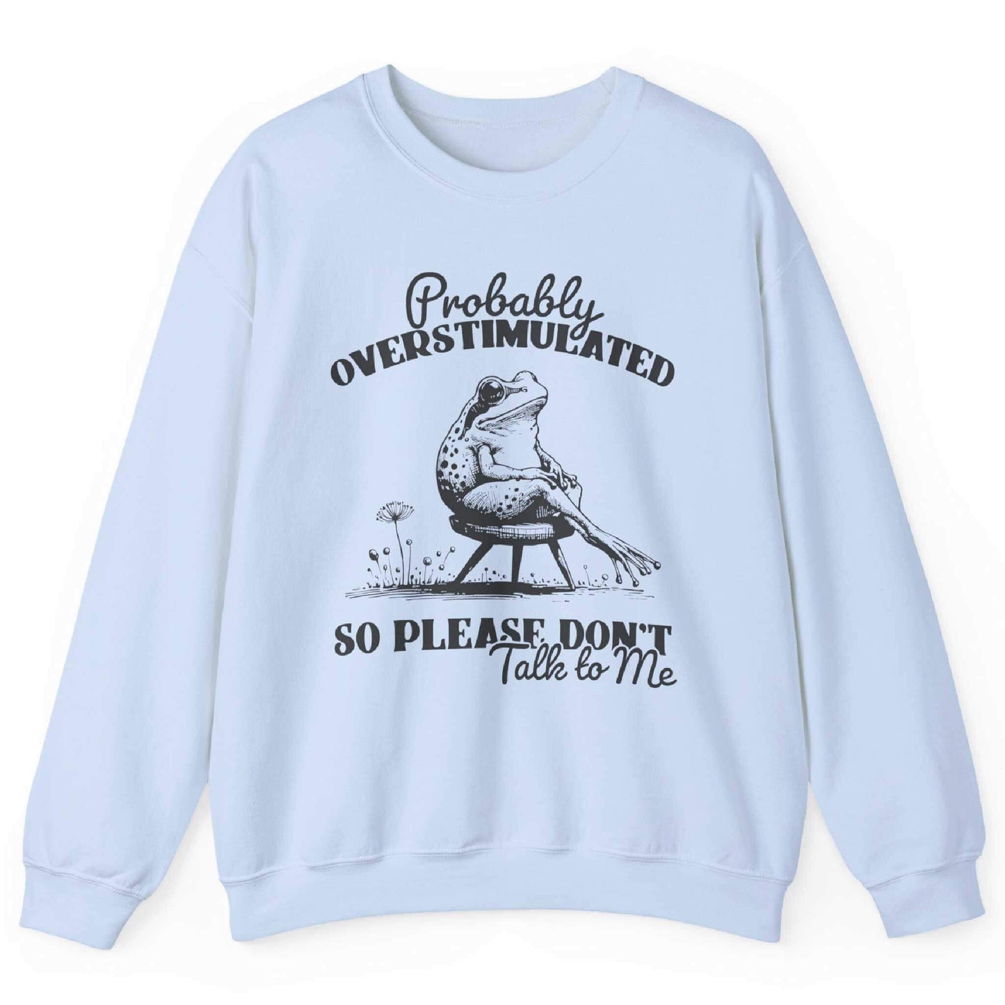 Probably Overstimulated So Please Don’t Talk To Me Sweatshirt