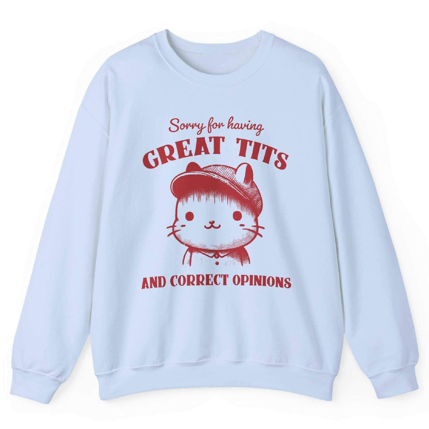 Sorry For Having Great Tits And Correct Opinions Sweatshirt