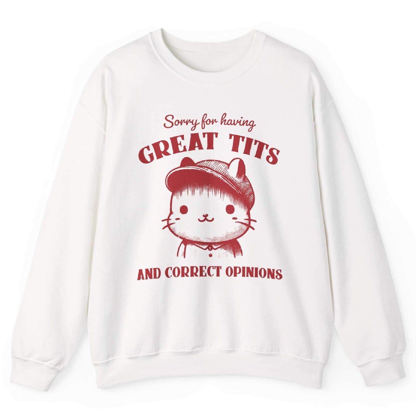 Sorry For Having Great Tits And Correct Opinions Sweatshirt