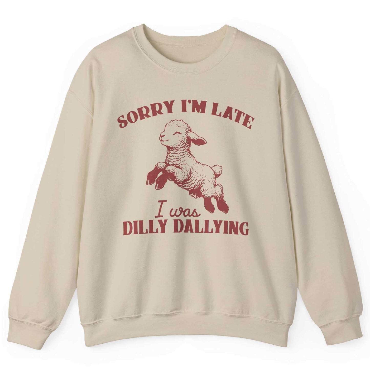 Sorry I’m Late I Was Dilly Dallying Sweatshirt