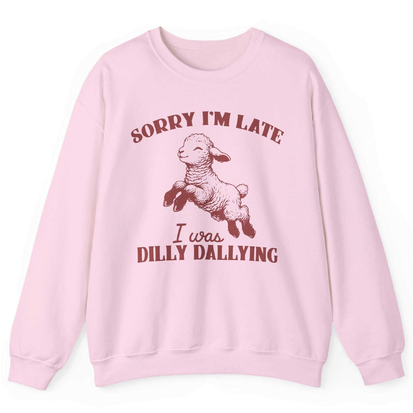 Sorry I’m Late I Was Dilly Dallying Sweatshirt