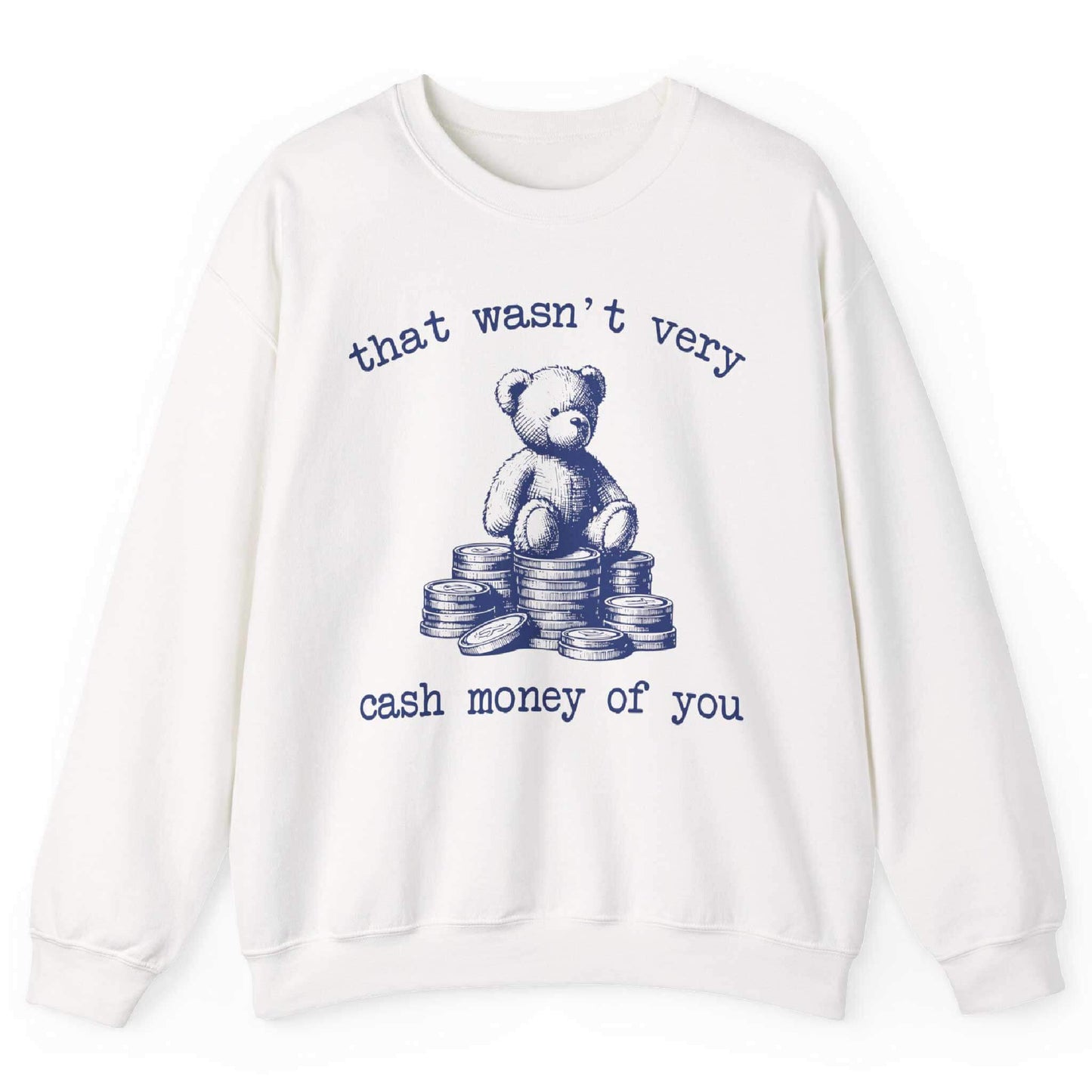 That Wasn’t Very Cash Money Of You Sweatshirt