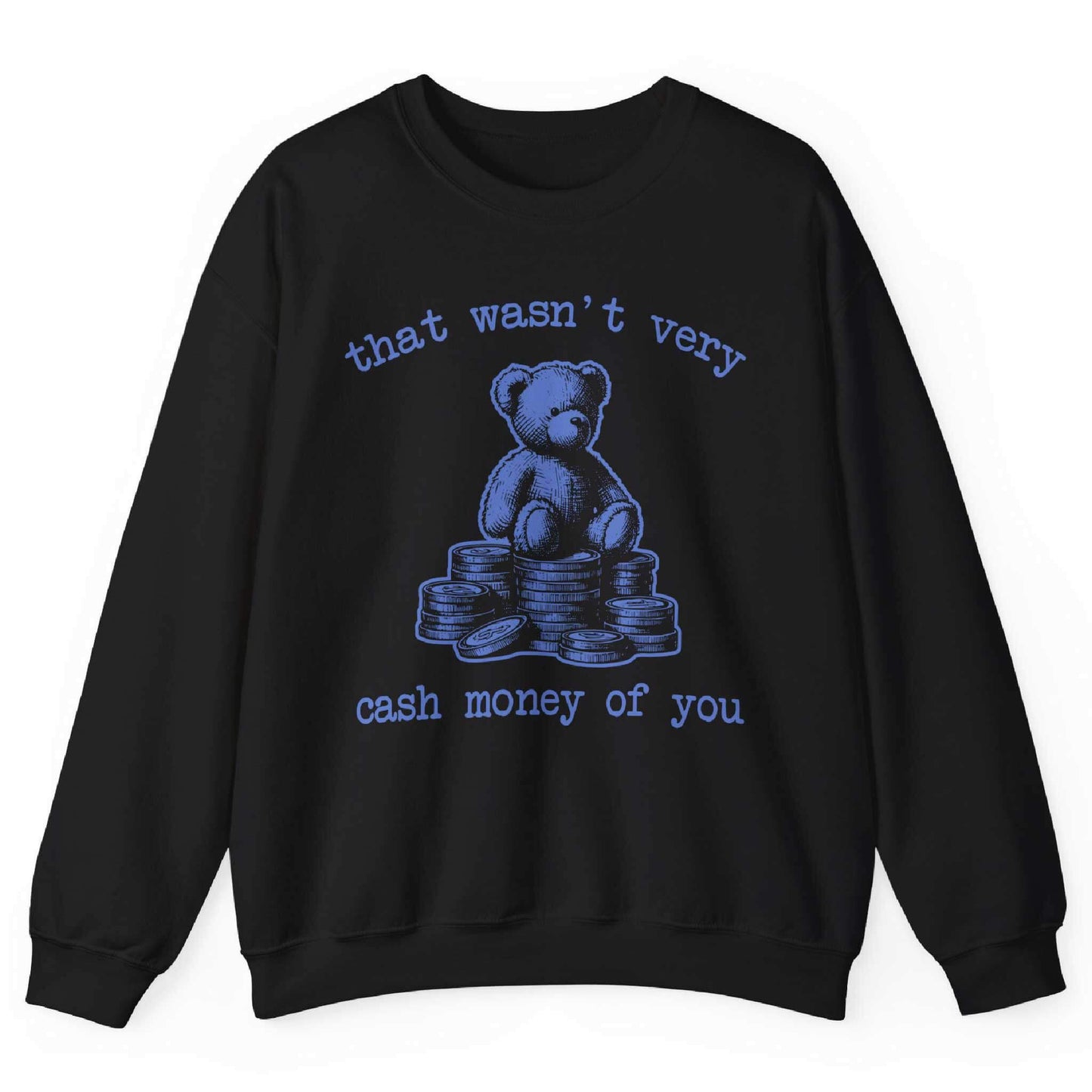 That Wasn’t Very Cash Money Of You Sweatshirt