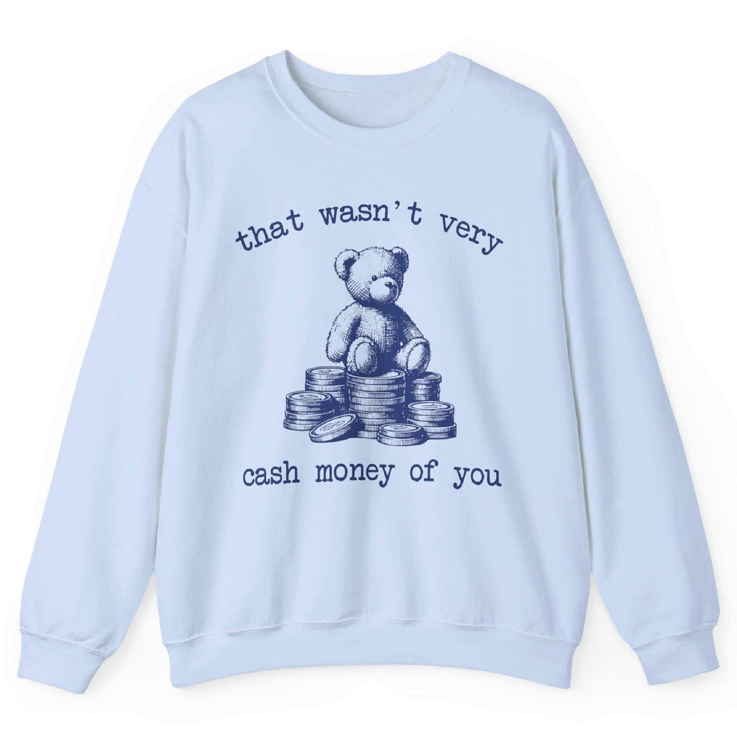 That Wasn’t Very Cash Money Of You Sweatshirt