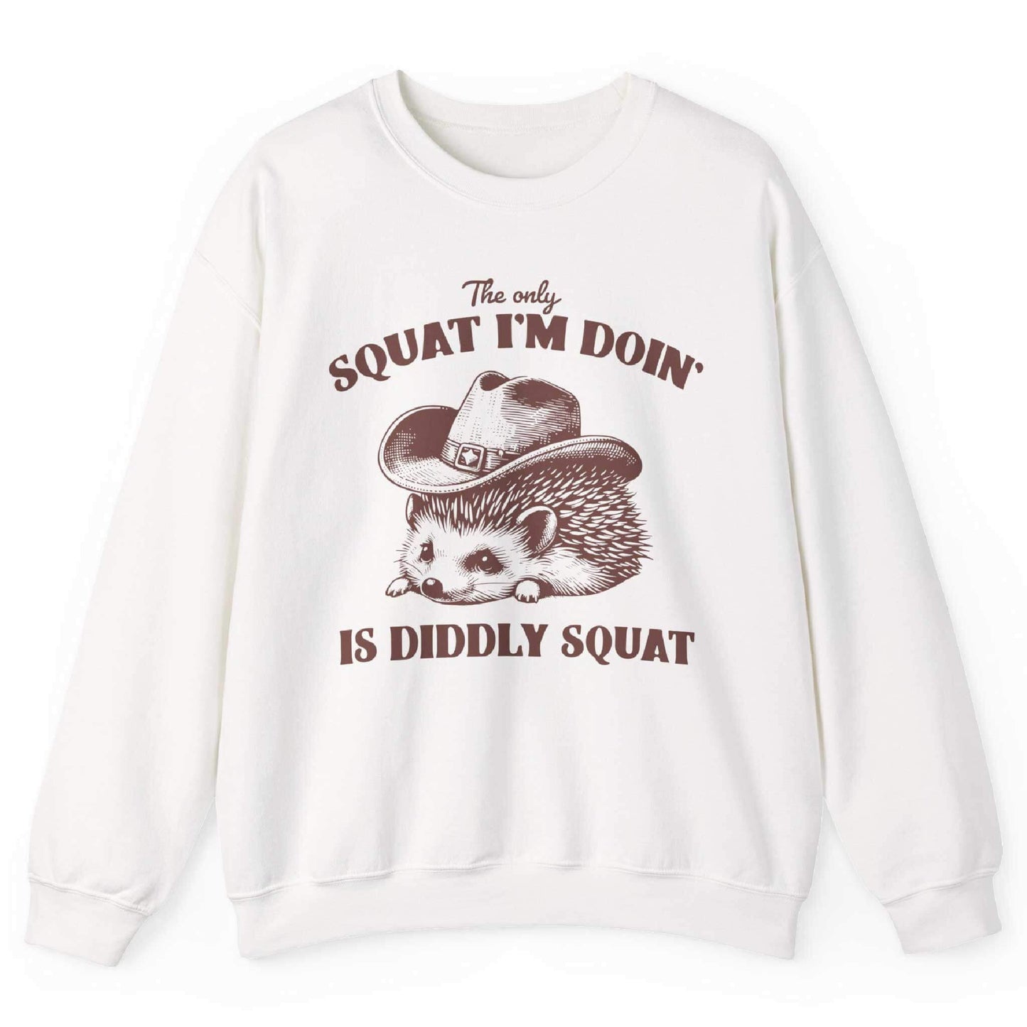 The Only Squat I’m Doin’ Is Diddly Squat Sweatshirt