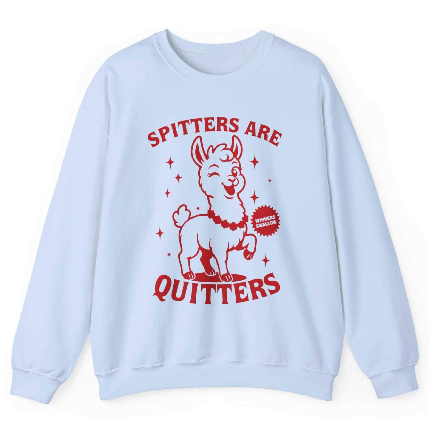 Spitters Are Quitters Sweatshirt