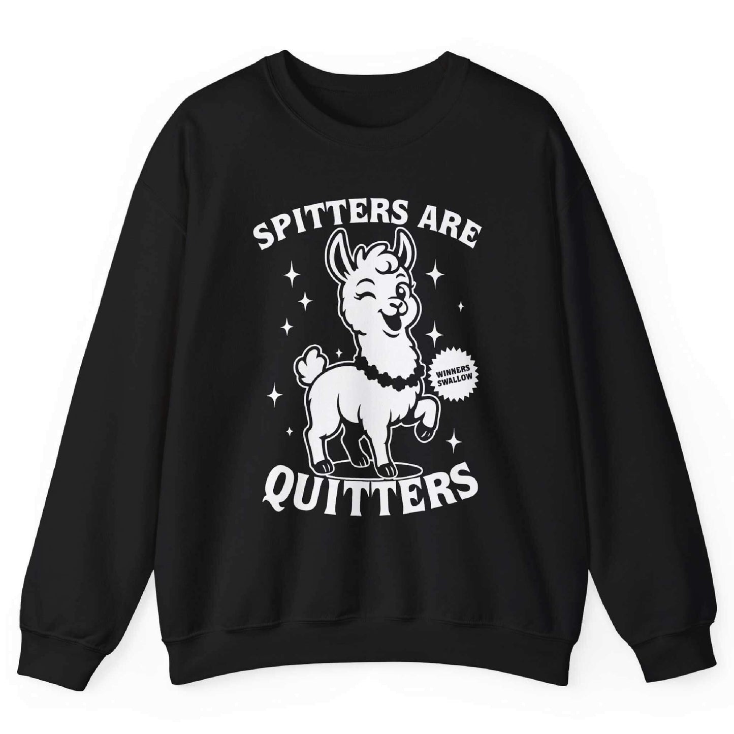 Spitters Are Quitters Sweatshirt