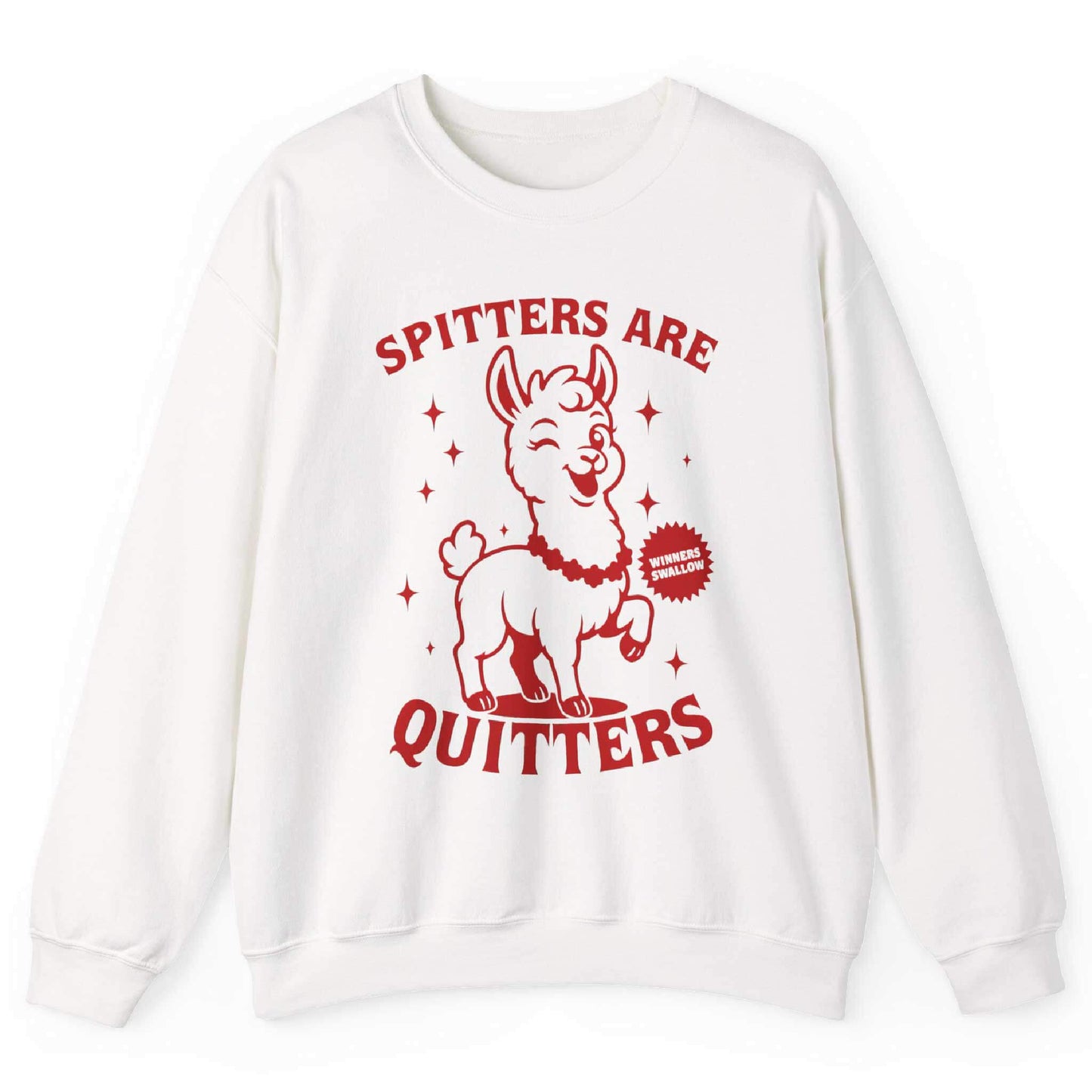 Spitters Are Quitters Sweatshirt