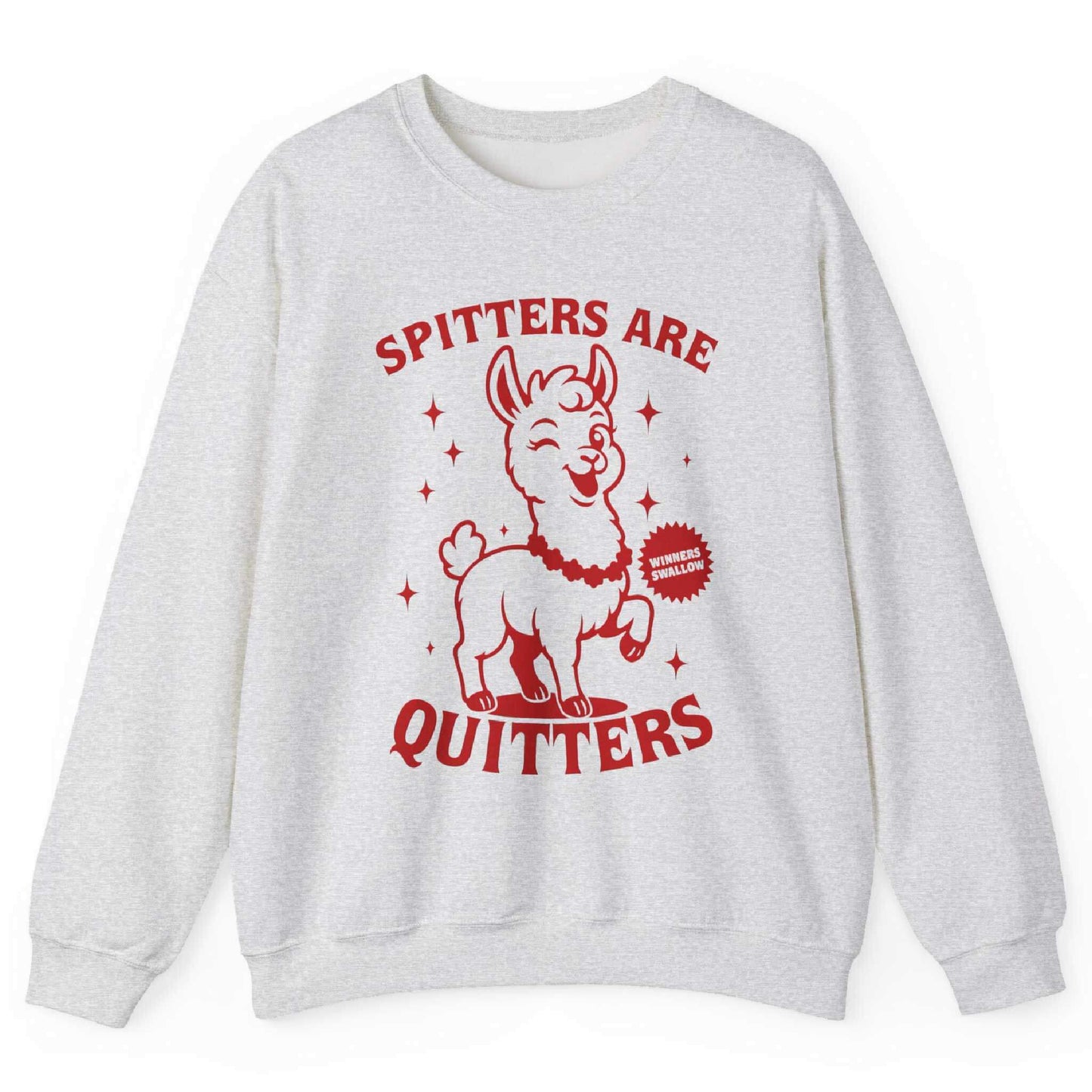 Spitters Are Quitters Sweatshirt