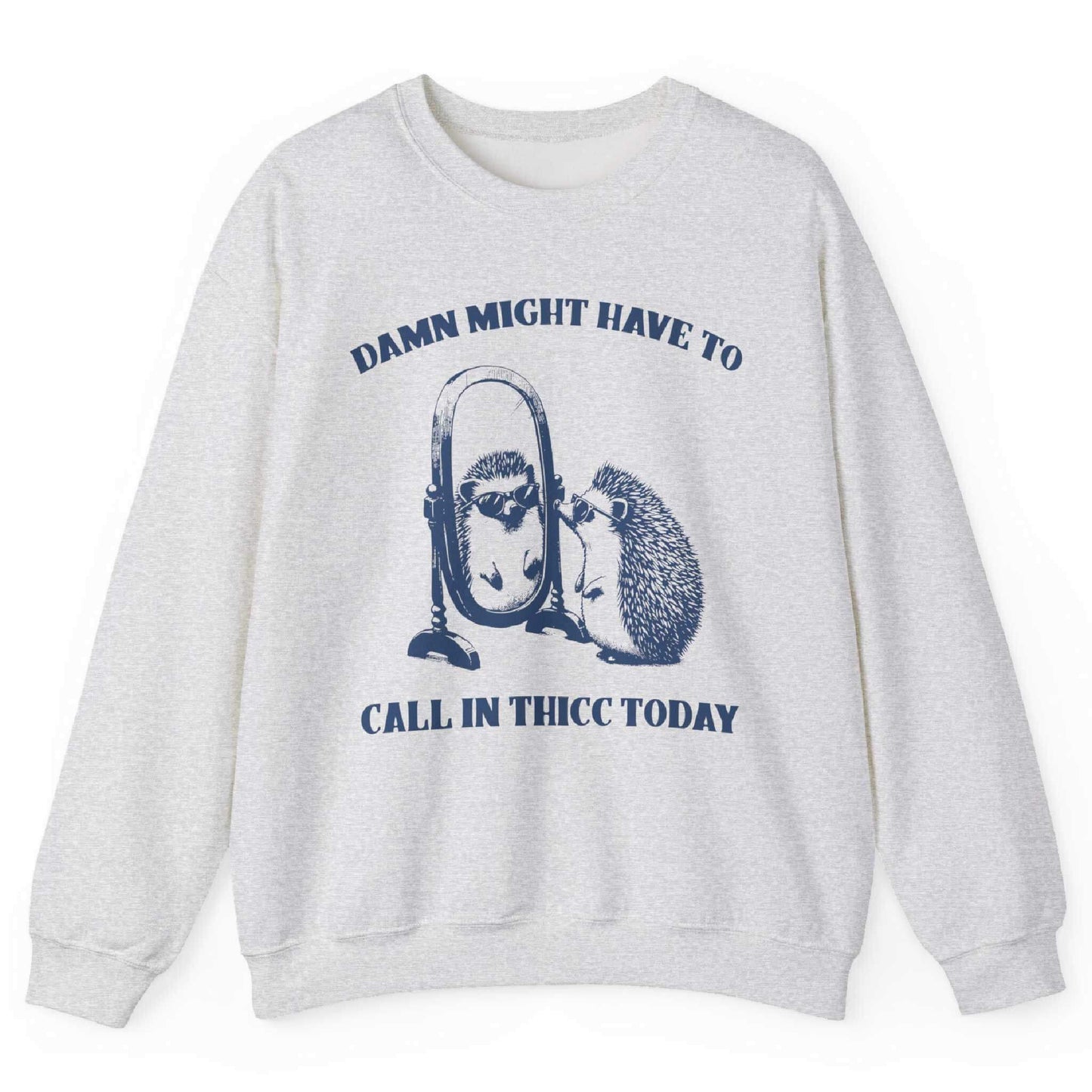 Ash sweatshirt with hedgehog mirror graphic and “Damn Might Have to Call In Thicc Today” text – front view, by Shirtcasm