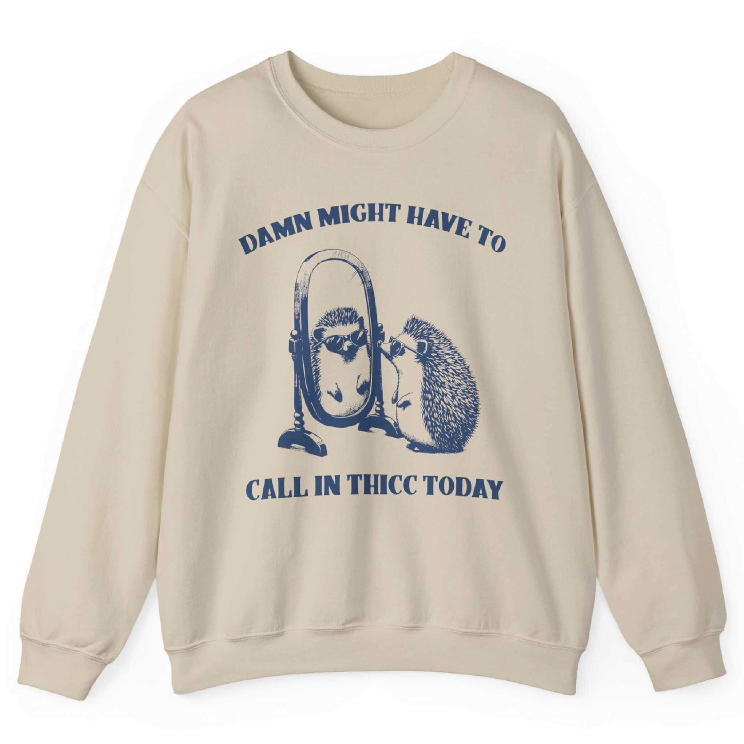 Sand sweatshirt with hedgehog mirror graphic and “Damn Might Have to Call In Thicc Today” text – front view, by Shirtcasm