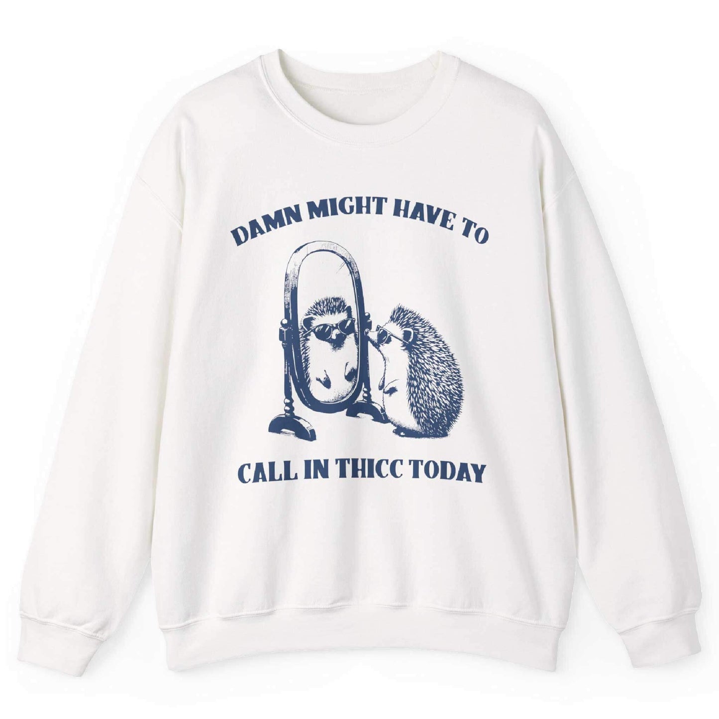 White sweatshirt with hedgehog mirror graphic and “Damn Might Have to Call In Thicc Today” text – front view, by Shirtcasm