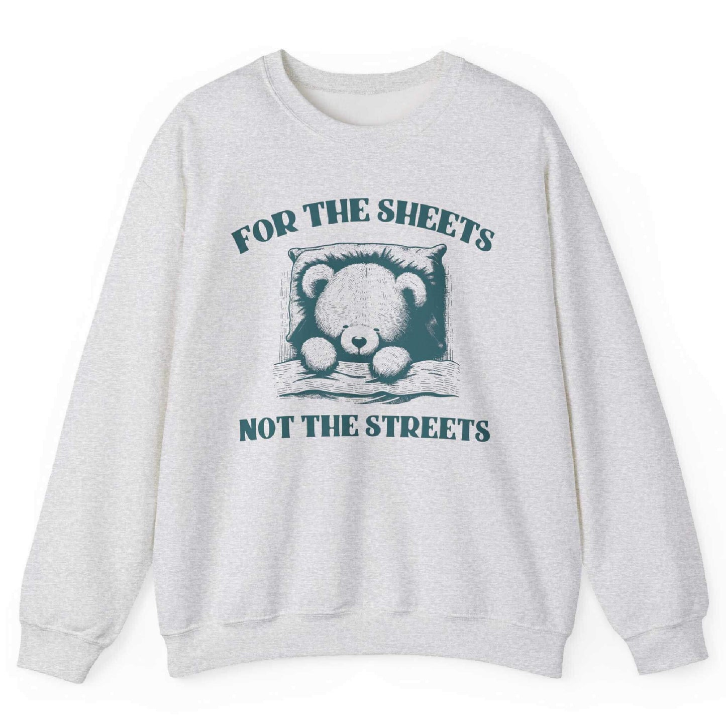 Ash sweatshirt with sleepy bear graphic and “For the Sheets Not the Streets” text – front view, by Shirtcasm