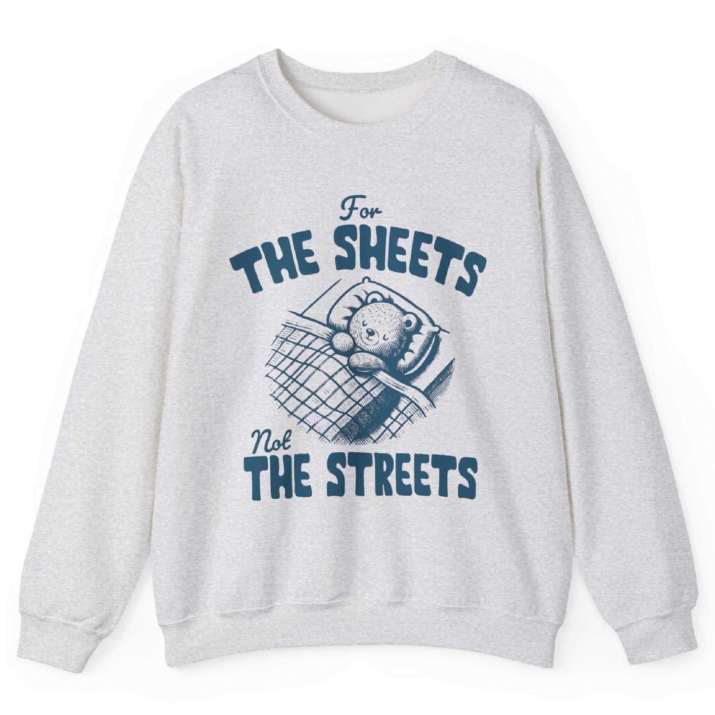 Ash sweatshirt with bear tucked in bed and “For the Sheets Not the Streets” text – front view, by Shirtcasm