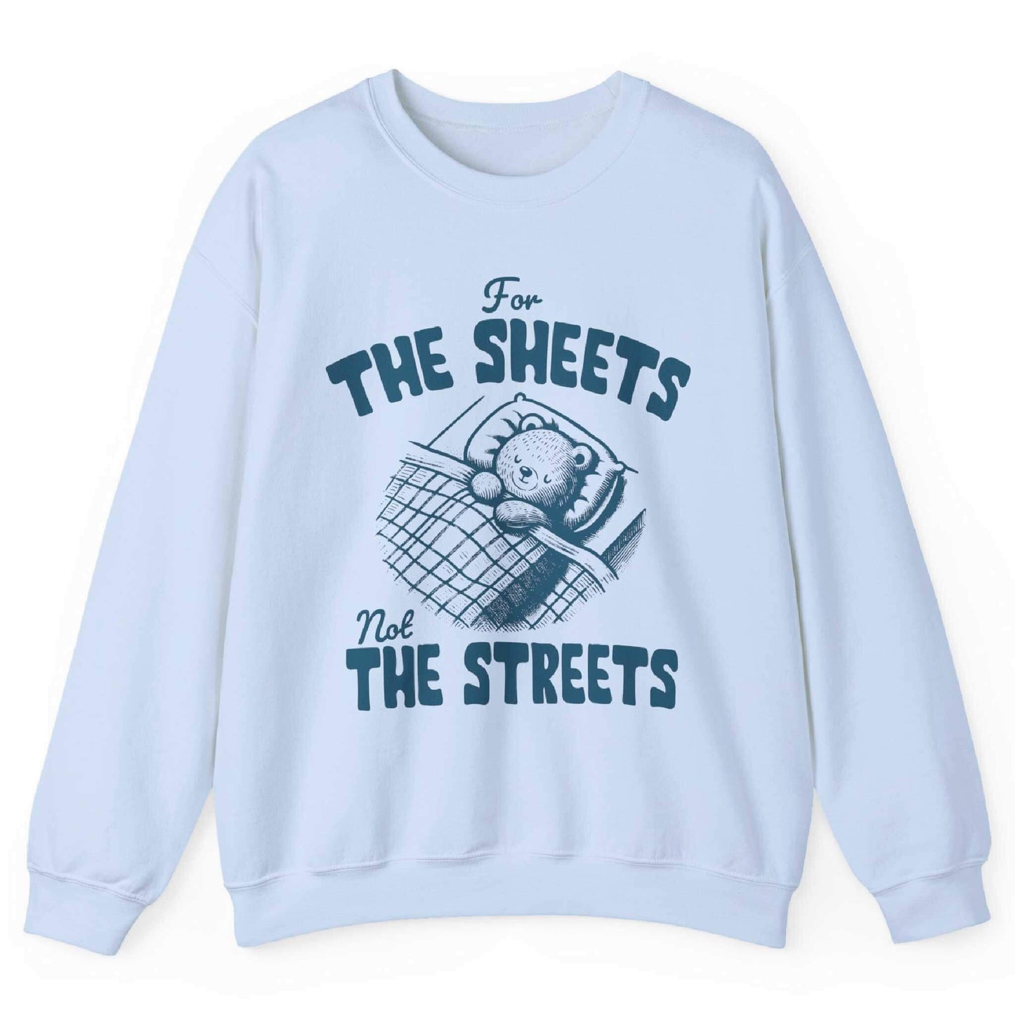 Light blue sweatshirt with bear tucked in bed and “For the Sheets Not the Streets” text – front view, by Shirtcasm