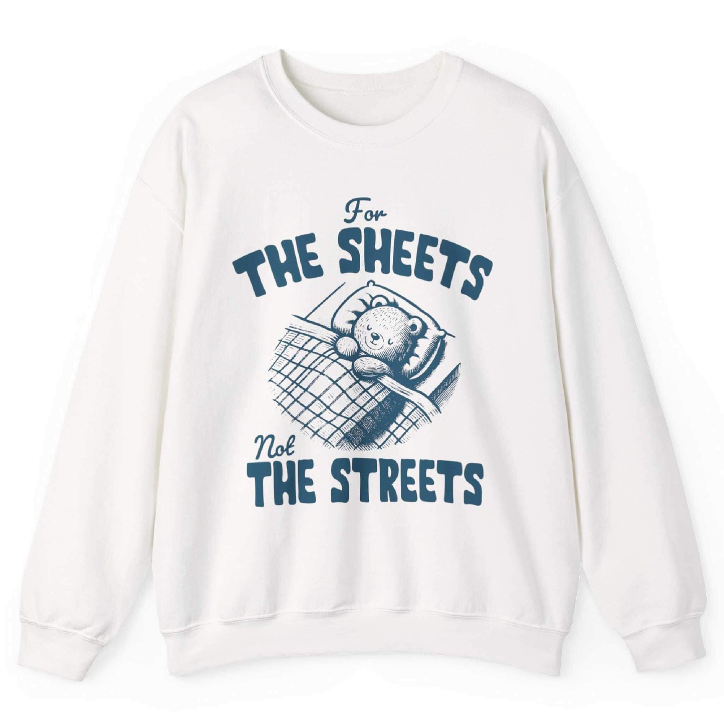 White sweatshirt with bear tucked in bed and “For the Sheets Not the Streets” text – front view, by Shirtcasm