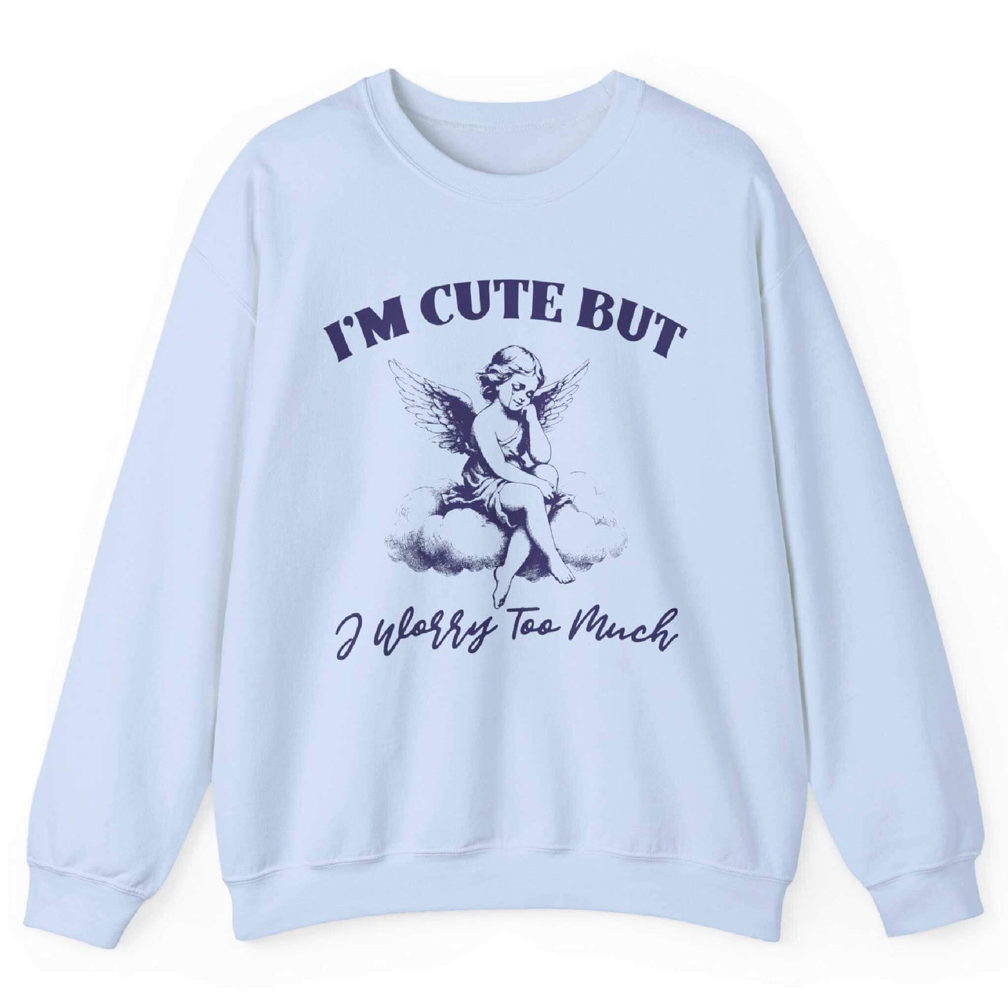Light blue sweatshirt with angel on a cloud and “I’m Cute But I Worry Too Much” text – front view, by Shirtcasm