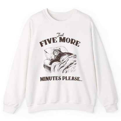 Just Five More Minutes Please Sweatshirt