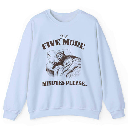 Just Five More Minutes Please Sweatshirt