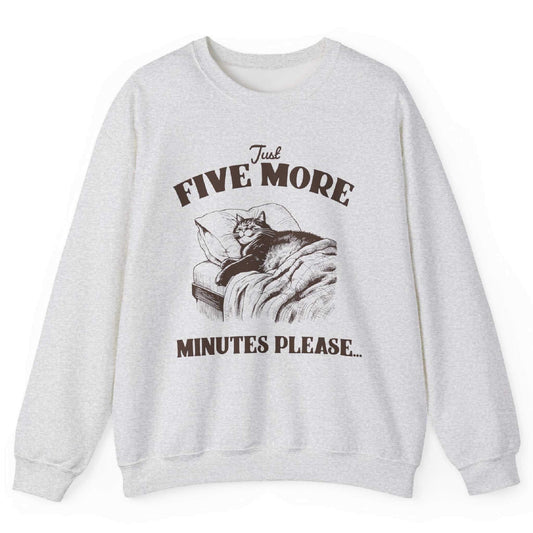 Just Five More Minutes Please Sweatshirt