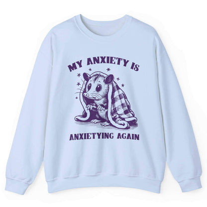 My Anxiety Is Anxieting Again Sweatshirt