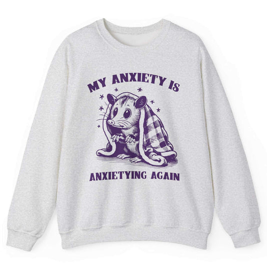 My Anxiety Is Anxieting Again Sweatshirt