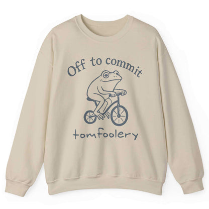 Off To Commit Tomfoolery Sweatshirt