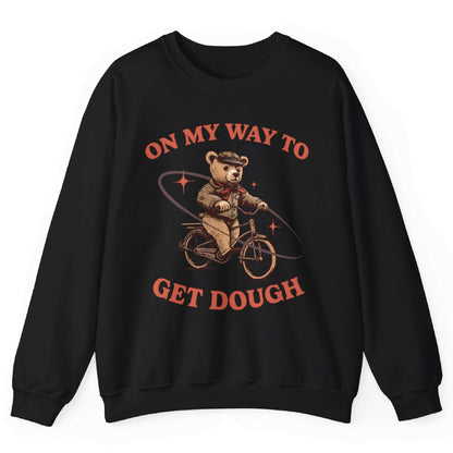 On My Way To Get Dough Sweatshirt