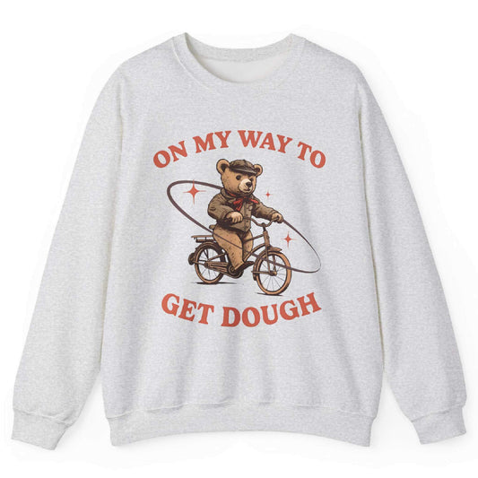 On My Way To Get Dough Sweatshirt