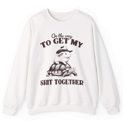 On The Way To Get My Sh*t Together Sweatshirt
