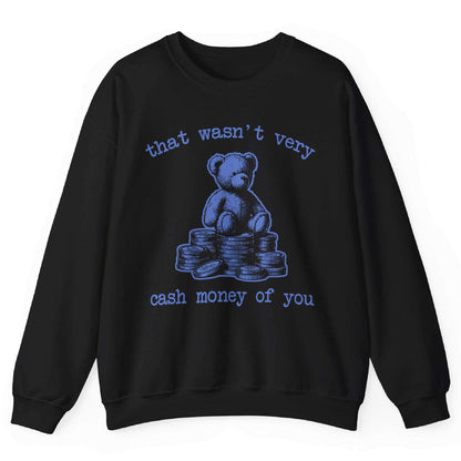 That Wasn’t Very Cash Money Of You Sweatshirt
