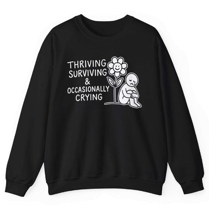 Thriving Surviving And Occasionally Crying Sweatshirt
