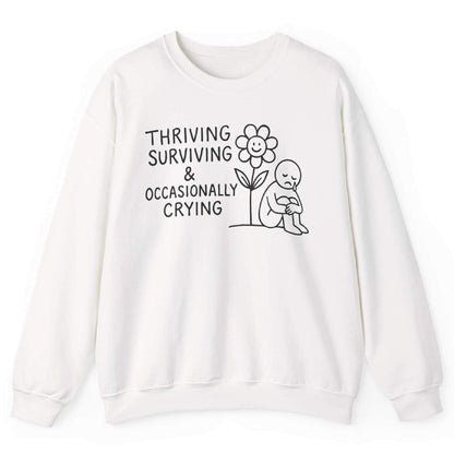 Thriving Surviving And Occasionally Crying Sweatshirt