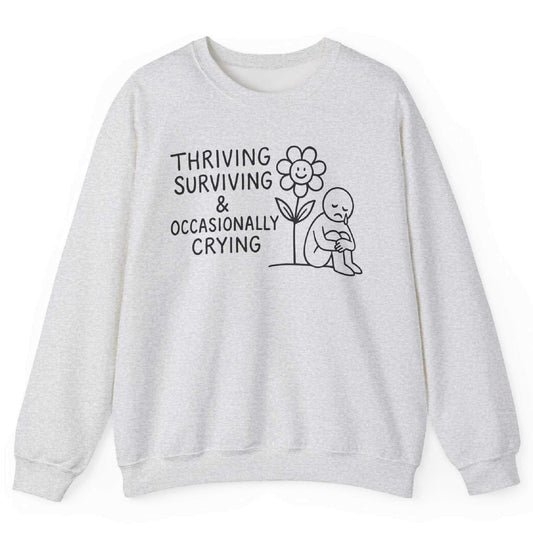 Thriving Surviving And Occasionally Crying Sweatshirt