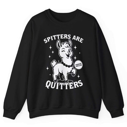 Spitters Are Quitters Sweatshirt