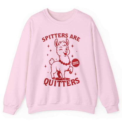 Spitters Are Quitters Sweatshirt