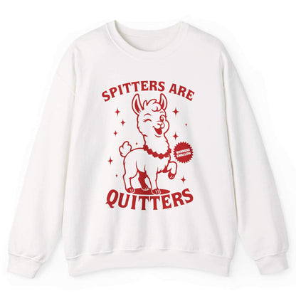 Spitters Are Quitters Sweatshirt