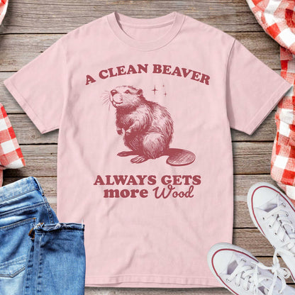 A Clean Beaver Always Gets More Wood T-Shirt