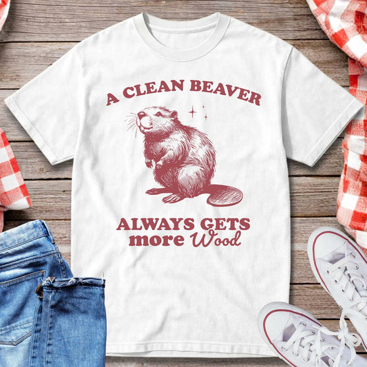A Clean Beaver Always Gets More Wood T-Shirt